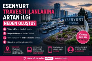 Esenyurt Travesti İlanlarına Artan İlgi